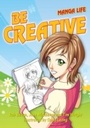 Cover: Be Creative (Manga Life) - Infinite Ideas