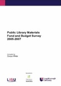 Cover: Public Library Materials Fund and Budget Survey 2005-2007 - LISU