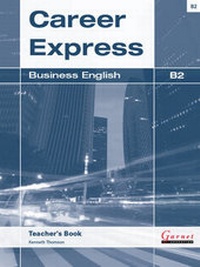 Abbildung von: Career Express - Business English B2 Teacher's Book - Garnet Education
