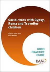 Enlarge image Cover: Social Work with Gypsy, Roma and Traveller Children - British Association for Adoption and Fostering (BAAF)