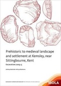 Cover: Prehistoric to medieval landscape and settlement at Kemsley,near Sittingbourne, Kent - Museum of London Archaeology Service