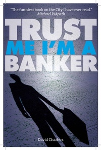 Enlarge image Cover: Trust Me, I'm a Banker (Dave Hart 2) - Elliott & Thompson