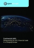 Cover: Continental Shift: Safeguarding the UK's Financial Trade in a Changing Europe - Open Europe
