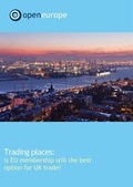 Cover: Trading Places: is EU Membership Still He Best Option for UK Trade? - Open Europe