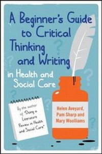 Enlarge image Cover: A Beginner's Guide to Critical Thinking and Writing in Health and Social Care - Open University Press
