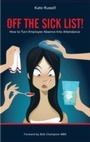 Cover: Off the Sick List! - How to Turn Employee Absence Into Attendance - MX Publishing