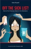 Cover: Off the Sick List! - How to Turn Employee Absence Into Attendance - MX Publishing