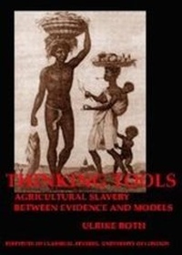 Abbildung von: Thinking Tools: Agricultural Slavery between Evidence and Models (BICS Supplement 92) - University of London Press