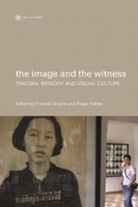 Enlarge image Cover: The Image and the Witness - Trauma, Memory, and Visual Culture - Wallflower Press