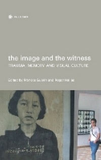 Enlarge image Cover: The Image and the Witness - Trauma, Memory, and Visual Culture - Wallflower Press