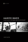 Cover: Haunted Images - Film, Ethics, Testimony, and the Holocaust - Wallflower Press