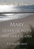 Cover: Mary, Queen of Scots and Her Escapes - Melrose Books