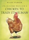 Cover: 100 Ways for a Chicken to Train its Human - Hodder & Stoughton