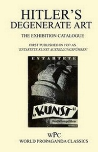 Abbildung von: Hitler's Degenerate Art - The Exhibition Catalogue - First Published in 1937 as "Entartete Kunst Austellungsuhrer' - Foxley Books