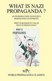Abbildung von: What is Nazi Propaganda? - An Introduction to Hitler's Propaganda Techniques - First Published in 1944 as 'What is Propaganda?' - Foxley Books