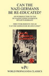 Abbildung von: Can the Nazi Germans be Re-educated ? / An Introduction to the De-nazification Efforts in Hitler's Germany / First Published in 1945 as 'Can the Germans be Re-educated? ' - Foxley Books