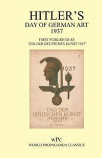 Abbildung von: Hitler's Day of German Art 1937 - First Published as 'Tag Der Deutschen Kunst Munchen 1937' - Foxley Books