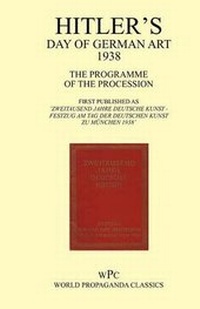 Abbildung von: Hitler's Day of German Art 1938 - The Programme of the Procession - First Published as 'Zweitausend Jahre Deutsche Kunst - Festzug am Tag Der Deutschen Kunst Zu Munchen 1938' - Foxley Books