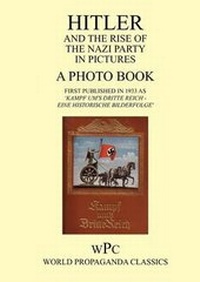 Abbildung von: Hitler and the Rise of the Nazi Party in Pictures - A Photo Book - First Published in 1933 as 'Kampf Um's Dritte Reich - Eine Historische Bilderfolge' - Foxley Books