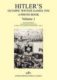 Abbildung von: Hitler's Olympic Winter Games 1936 - A Photo Book - Volume 1 / First Published as 'Die Olympischen Spiele 1936 - In Berlin Und Garmisch-Partenkirchen - Band 1' - Foxley Books