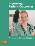 Cover: Improving Patient Outcomes: A Resource for Ward Leaders - M&K Publishing, an imprint of M&K Update Ltd