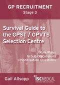 Cover: Survival Guide to the GPST / GPVTS Selection Centre (GP Recruitment Stage 3) - ISC Medical