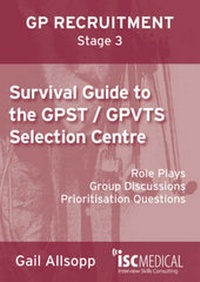 Enlarge image Cover: Survival Guide to the GPST / GPVTS Selection Centre (GP Recruitment Stage 3) - ISC Medical