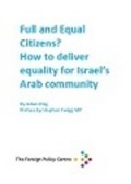 Cover: Full and Equal Citizens? How to Deliver Equality for Israel's Arab Community - Foreign Policy Centre