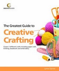Enlarge image Cover: The Greatest Guide to Creative Crafting - Greatest Guides Limited
