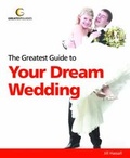 Cover: The Greatest Guide to Your Dream Wedding - Greatest Guides Limited
