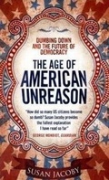 Cover: Age of American Unreason: Dumbing Down and the Future of Democracy - Old Street Publishing