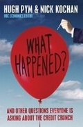 Cover: What Happened? and Other Questions Everyone Is Asking About the Credit Crunch - Old Street Publishing