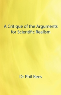 Enlarge image Cover: A Critique of the Arguments for Scientific Realism - Cranmore Publications