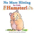 Cover: No More Hitting for Little Hamster! - Boxer Books Limited