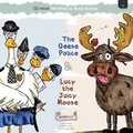 Cover: The Geese Police and Lucy the Juicy Moose - Clickety Books