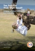 Cover: Too Safe For Their Own Good?, Second Edition - National Children's Bureau Enterprises Ltd