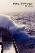 Cover: I Think I'll Go to Sea - YouWriteOn.com
