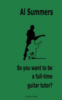 Enlarge image Cover: So You Want to be a Full-time Guitar Tutor? - Luniver Press