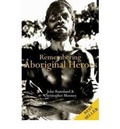 Cover: Remembering Aboriginal Heroes - Brolga Publishing Pty Ltd