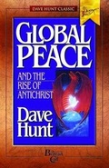 Cover: Global Peace and the Rise of Antichrist - Dave Hunt Classic