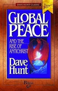 Enlarge image Cover: Global Peace and the Rise of Antichrist - Dave Hunt Classic
