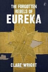 Enlarge image Cover: The Forgotten Rebels Of Eureka - The Text Publishing Company