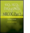 Cover: SAQs, MCQs, EMQs and OSCEs for MRCOG Part 2, Second edition - Hodder Arnold