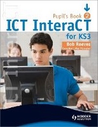 Abbildung von: ICT InteraCT for Key Stage 3 Pupil's Book 2 - Hodder Education