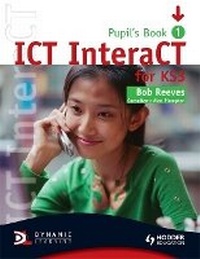 Abbildung von: ICT InteraCT for Key Stage 3 Pupil's Book 1 - Hodder Education