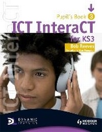 Abbildung von: ICT InteraCT for Key Stage 3 Pupil's Book 3 - Hodder Education