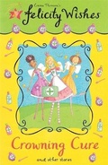 Cover: Felicity Wishes: Crowning Cure - Hodder Children's Books