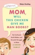 Cover: Mom, Will This Chicken Give Me Man Boobs? - Greystone Books