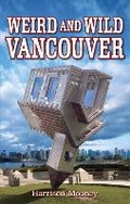 Cover: Weird and Wild Vancouver - Blue Bike Books