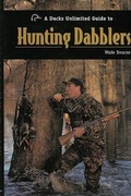 Cover: A Ducks Unlimited Guide to Hunting Dabblers - Globe Pequot Press